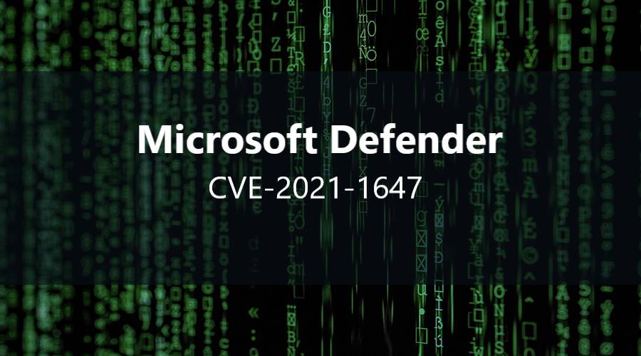CVE-2021-1647：Microsoft Defender远程代码执行漏洞