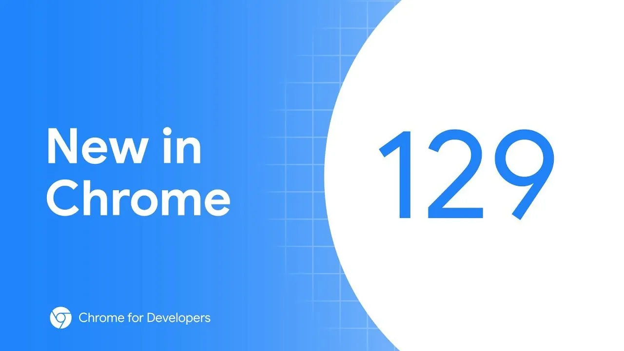 谷歌发布Chrome浏览器129稳定版：降低延迟 含9项安全修复