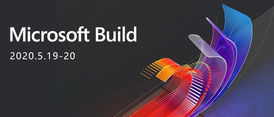 揭秘！微软 Build 2020 开发者大会将启，邀您共赴线上新旅程