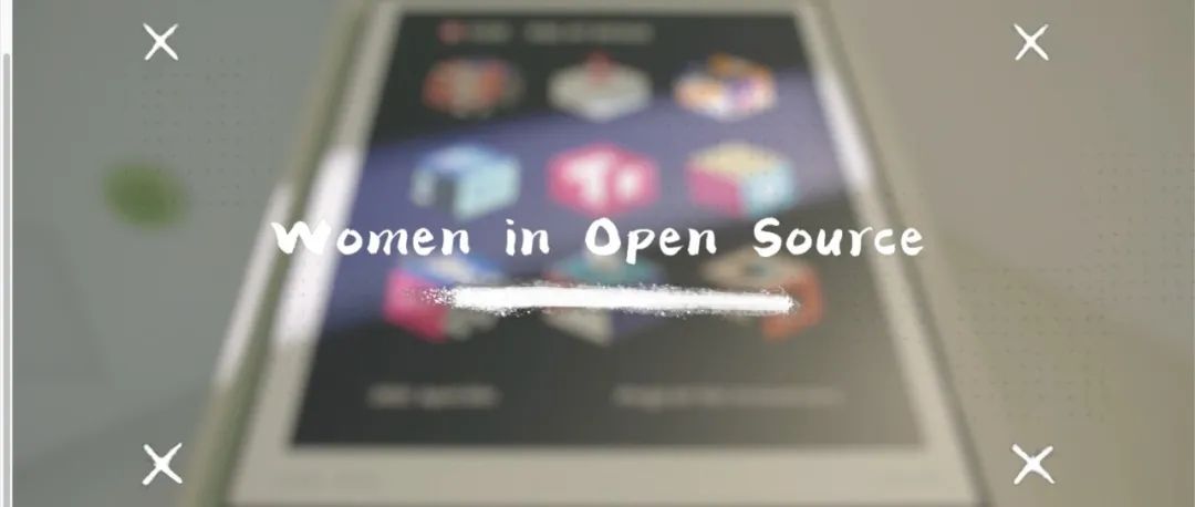 特别策划丨Women in Open Source